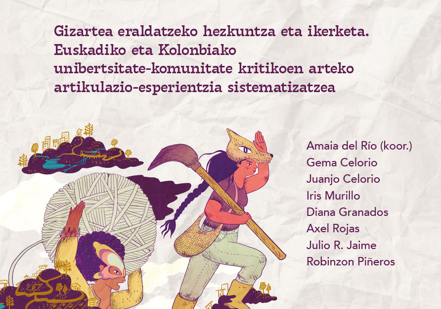 Gizartea eraldatzeko hezkuntza eta ikerketa. Euskadiko eta Kolonbiako unibertsitate-komunitate kritikoen arteko artikulazio-esperientzia sistematizatzea (Amaia del Río) Gizartea eraldatzeko hezkuntza eta ikerketa. Euskadiko eta Kolonbiako unibertsitate-komunitate kritikoen arteko artikulazio-esperientzia sistematizatzea (Amaia del Río)